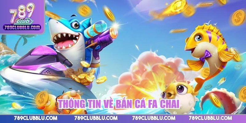 Thông tin về bắn cá FA Chai