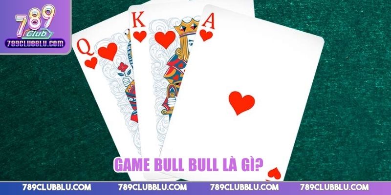 Game Bull Bull là gì?