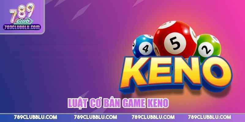 Luật cơ bản game Keno