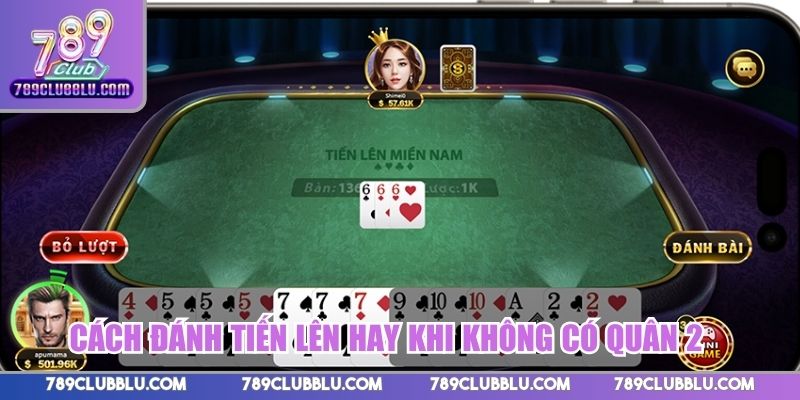 Cách đánh tiến lên hay khi không có quân 2