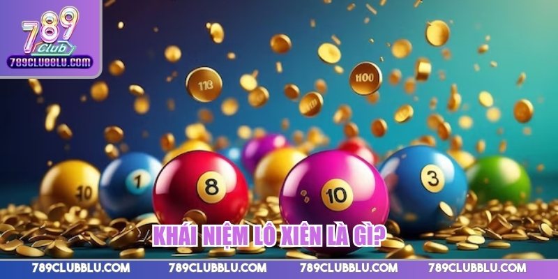 Khái niệm lô xiên là gì?