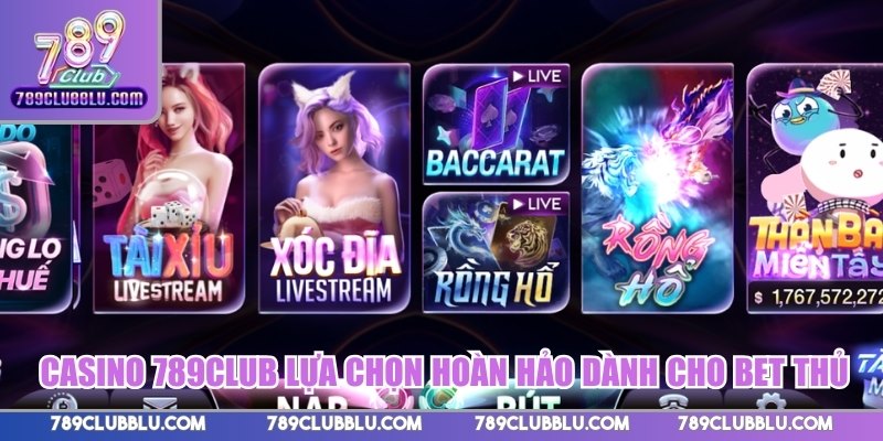 Casino 789CLUB lựa chọn hoàn hảo dành cho bet thủ