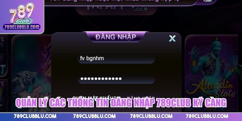 Quản lý các thông tin đăng nhập 789CLUB kỹ càng