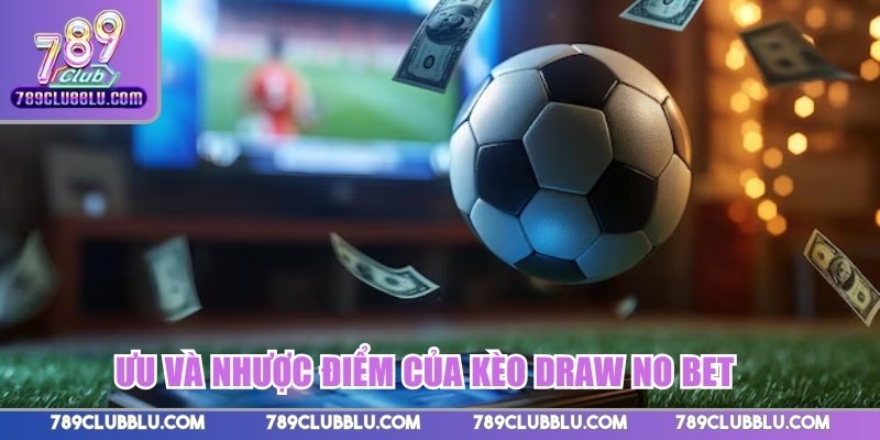 Ưu và nhược điểm của kèo Draw No Bet