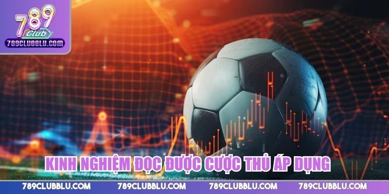 Kinh nghiệm đọc được nhiều cược thủ áp dụng