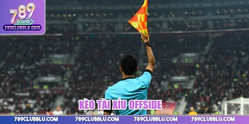 Kèo tài xỉu offside