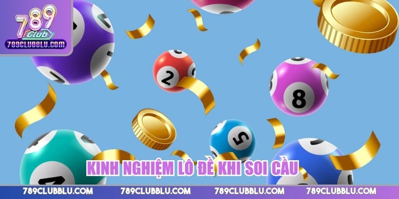 Kinh nghiệm lô đề khi soi cầu