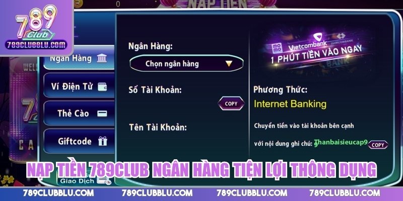 Nạp tiền 789CLUB ngân hàng tiện lợi thông dụng