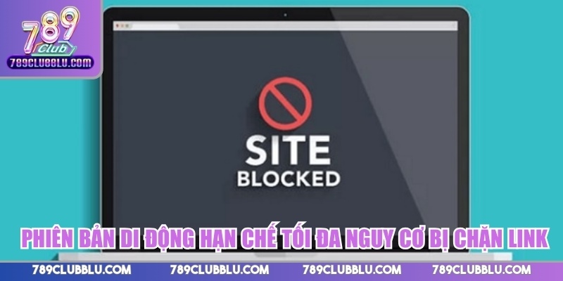 Phiên bản di động hạn chế tối đa nguy cơ bị chặn link