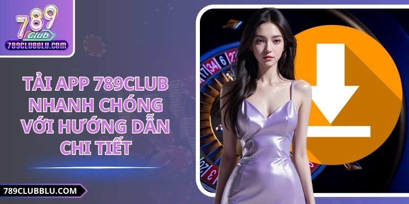 Tải App 789CLUB Nhanh Chóng Với Hướng Dẫn Chi Tiết