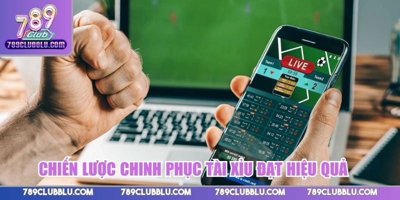 Chiến lược chinh phục tài xỉu đạt hiệu quả cao