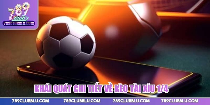 Khái quát chi tiết về kèo tài xỉu 1/4