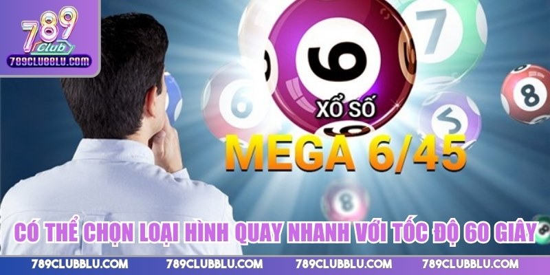 Có thể chọn loại hình quay nhanh với tốc độ 60 giây