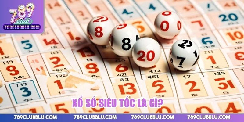 Xổ số siêu tốc là gì?